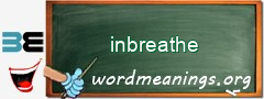 WordMeaning blackboard for inbreathe